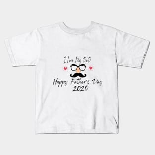 I Love My Dad Happy Father's day 2020 Kids T-Shirt